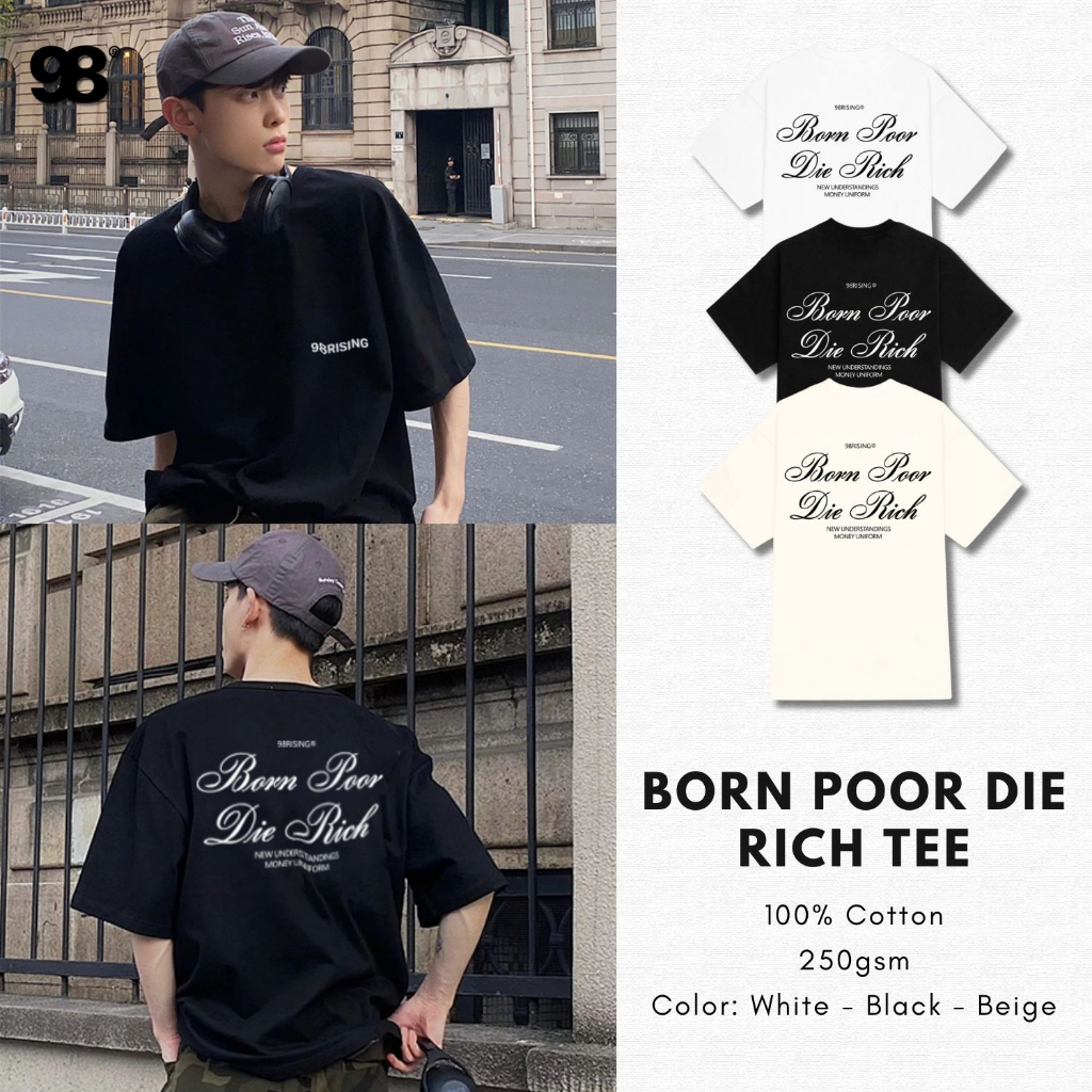 Áo thun unisex nam nữ Born Poor Die Rich local brand form rộng 100% cotton 250gsm bo cổ dày dặn 98stu