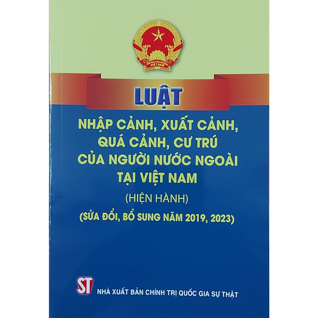 Sách - Luật Nhập Cảnh, Xuất Cảnh, Quá Cảnh, Cư Trú Của Người Nước Ngoài Tại Việt Nam (Hiện Hành) (Sửa Đổi, Bổ Sung)