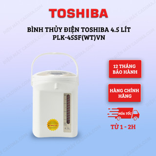 Bình thủy điện Toshiba PLK-45SF(WT)VN 4.5 lít/ PLK-30FL(WT)VN 3.0 lít - Tiết kiệm điện - Xuất xứ tại Thái Lan