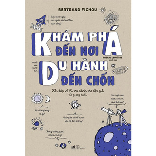 Sách - Khám phá đến nơi du hành đến trốn - Hỏi đáp về vũ trụ dành cho độc giả từ 9-109 tuổi