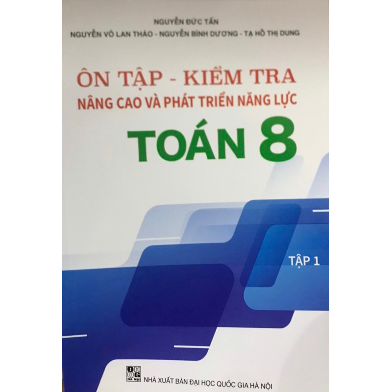 Sách : Ôn Tập - Kiểm Tra Nâng Cao Và Phát Triển Năng Lực Toán 8 Tập 1