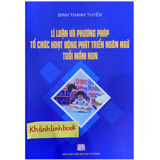 Sách - Lí luận và phương pháp tổ chức hoạt động phát triển ngôn ngữ tuổi mầm non