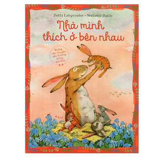 Sách - Những câu chuyện yêu thương trong gia đình - Nhà mình thích ở bên nhau (TB 68.000)