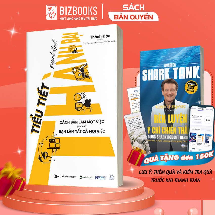 Sách Tiểu Tiết Quyết Định Thành Bại: Cách Bạn Làm Một Việc Là Cách Bạn Làm Tất Cả Mọi Việc