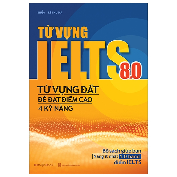 Sách - Từ Vựng Ielts 8.0 - Từ Vựng Đắt Để Đạt Điểm Cao 4 Kỹ Năng
(MGB)