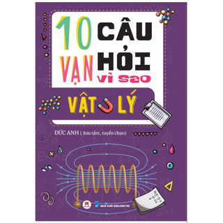 Sách - 10 vạn câu hỏi vì sao Vật lý
