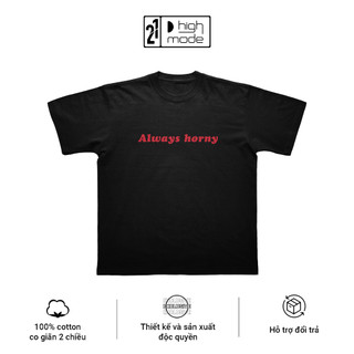 Áo thun highmode "always h0rny" - form boxy oversize, 100% cotton, unisex nam nữ