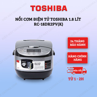 Nồi cơm điện tử toshiba 1.8 lít rc-18dr2pv & rc-18dr3pv - hàng chính hãng - nhiều chức năng tiện lợi