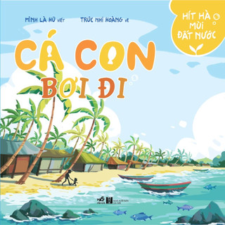 Sách - Hít hà mùi đất nước - Cá con bơi đi