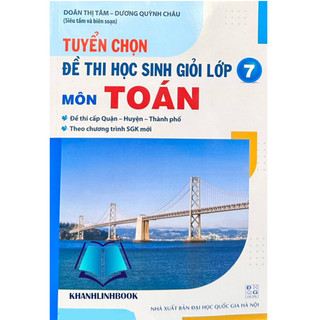 Sách - Tuyển chọn Đề thi bồi dưỡng học sinh giỏi môn Toán Lớp 7