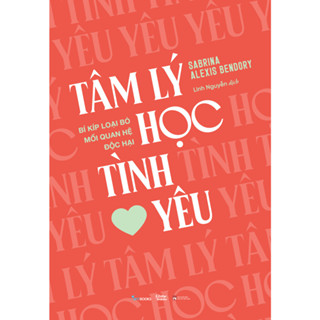 Sách - Tâm Lý Học Tình Yêu - Bí Kíp Loại Bỏ Mối Quan Hệ Độc Hại
