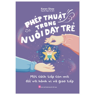 Sách: phép thuật trong nuôi dạy trẻ - từ nuôi dạy con vô thức đến nuôi dạy con có ý thức