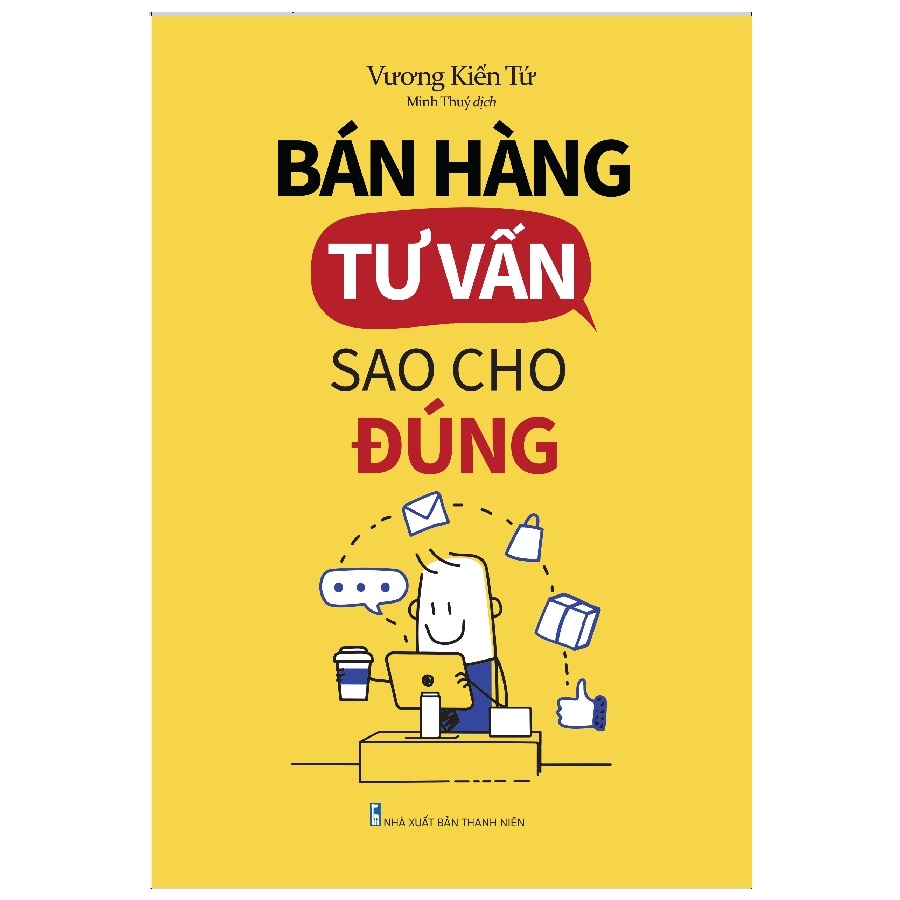 Sách: Bán Hàng Tư Vấn Sao Cho Đúng - Bí Kíp Để Trở Thành Vua Bán Hàng