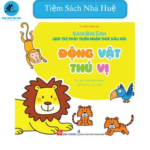 Sách Bóc dán giúp trẻ phát triển nhận thức đầu đời - Động vật thú vị: Phát triển nhận thức cho trẻ- sáng tạo, Đinh Tị