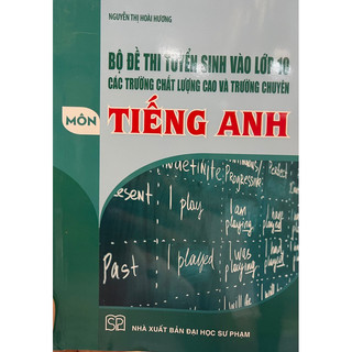 Sách - Bộ đề thi tuyển sinh vào lớp 10 các trường Chất lượng cao và trường Chuyên môn Tiếng Anh - Tái bản 2023