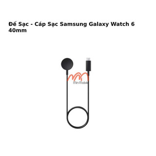 Đế sạc - cáp sạc samsung galaxy watch 6 40mm