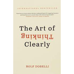 The Art of Thinking Clearly