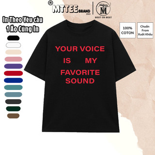 Áo thun mẫu your voice is my favorite sound 7 màu cotton 100% áo phông hài hước local brand mttee