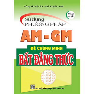 Sách - Sử Dụng Phương Pháp AM - GM Để Chứng Minh Bất Đẳng Thức