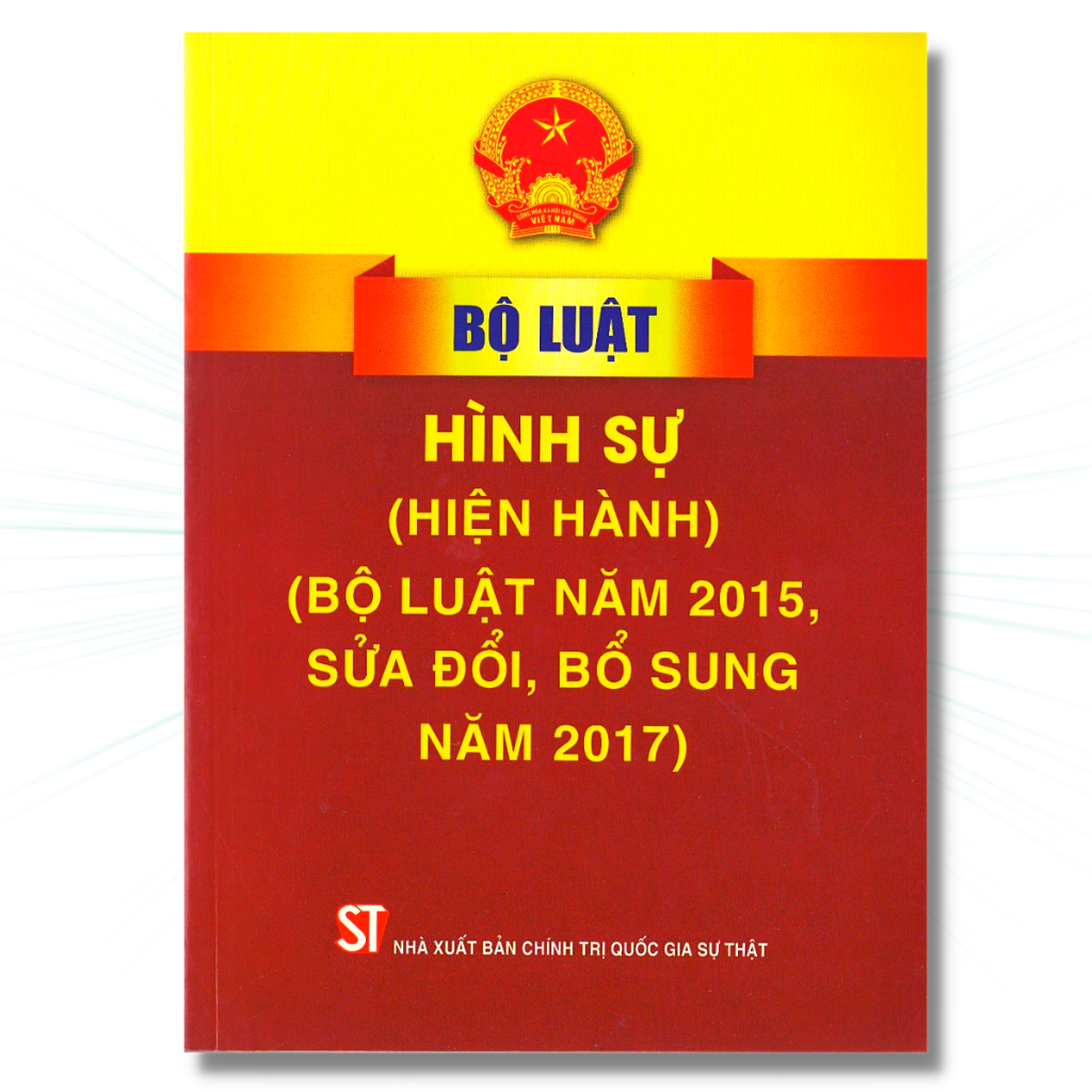 Sách Bộ Luật Hình Sự (Hiện Hành) (Bộ Luật Năm 2015 Sửa Đổi, Bổ Sung Năm 2017)