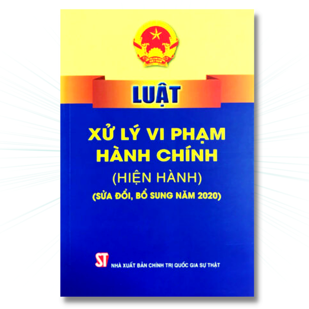 Sách Luật xử lý vi phạm hành chính (hiện hành) (sửa đổi, bổ sung năm 2020, 2022)