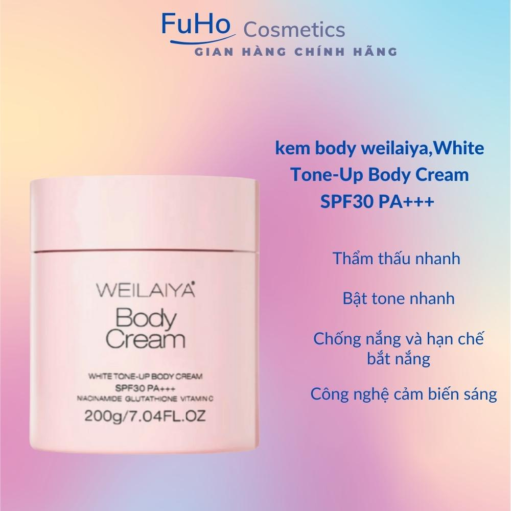 Kem Body Weilaiya Dưỡng Trắng Da, Nâng Tone White Tone-Up Body Cream SPF30 PA+++ 200ml Fuhocometics