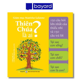 Sách - thiên chúa là ai? - 150 câu hỏi lớn nhất của thiếu nhi và 150 câu trả lời