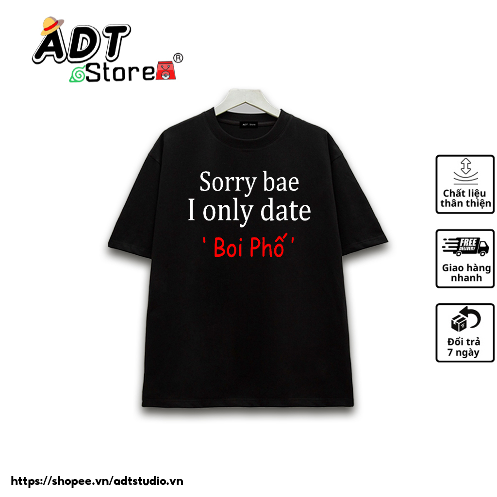 Áo thun unisex tay lỡ in chữ hài hước Sorry bae I only date boi phố Nam Nữ | ADTStudio