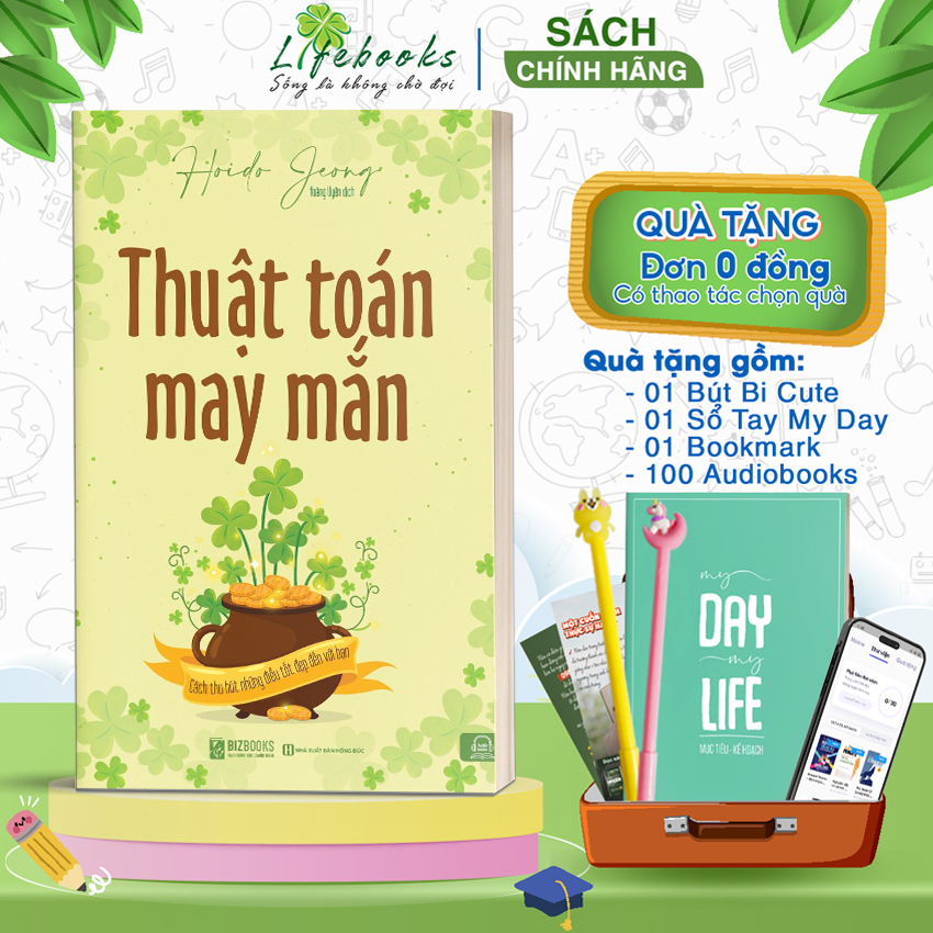 Sách Thuật Toán May Mắn: Cách Thu Hút Những Điều Tốt Đẹp Đến Với Bạn - Điều Gì Quyết Định Đến Vận May Của Một Con Người