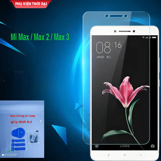 Cường lực Mi Max / Mi Max 2 / Max 3 trong suốt loại tốt 9H / 2.5D tặng keo chống hở mép (không full màn )