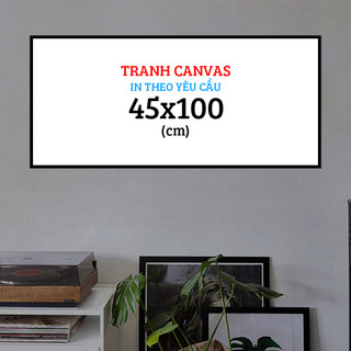 Tranh canvas 45x100 cm in theo hình yêu cầu có khung composite