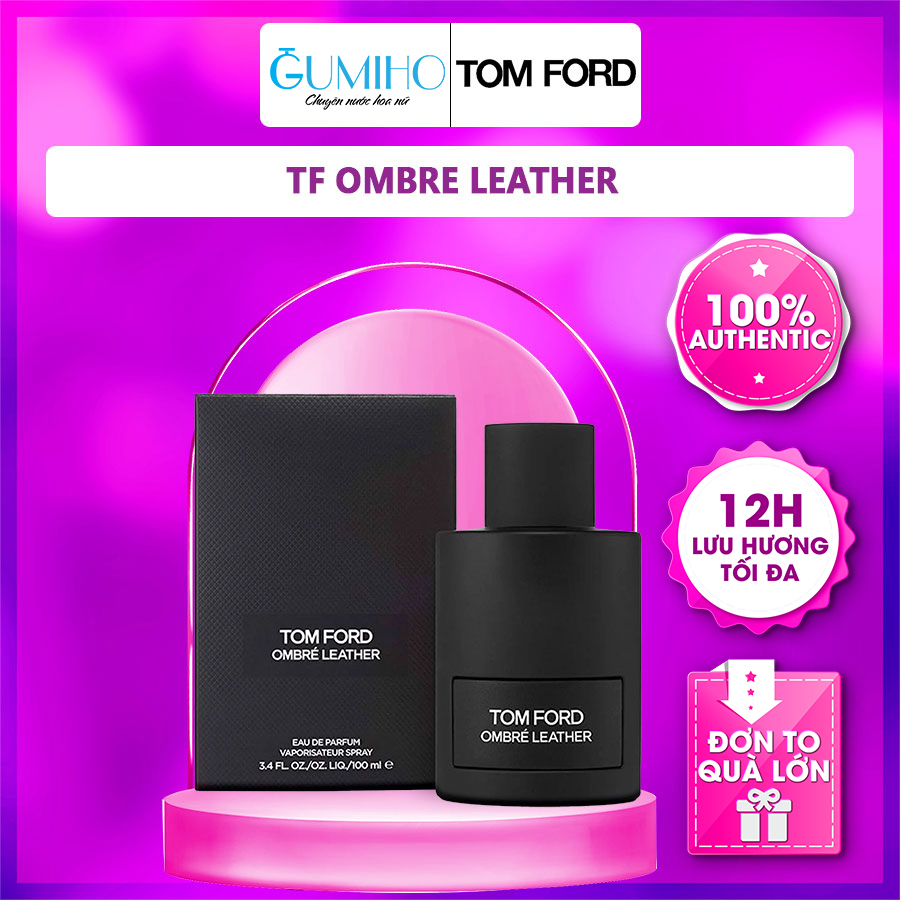 Nước hoa nam TF Ombre Leather - Sang trọng, Hiện đại, Quyến rũ - Gumiho Perfume