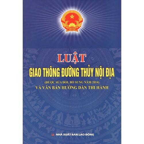 Sách - Luật giao thông đường thủy nội địa (được sửa đổi bổ sung năm 2014) và VBHD thi hành