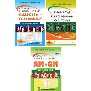 Sách - combo phân loại và phương pháp giải toán bất đẳng thức + sử dụng phương pháp am - gm + cauchy schwarz (3 cuố