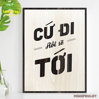 | Cứ Đi Rồi Sẽ Tới | Tranh gỗ động lực khắc laser