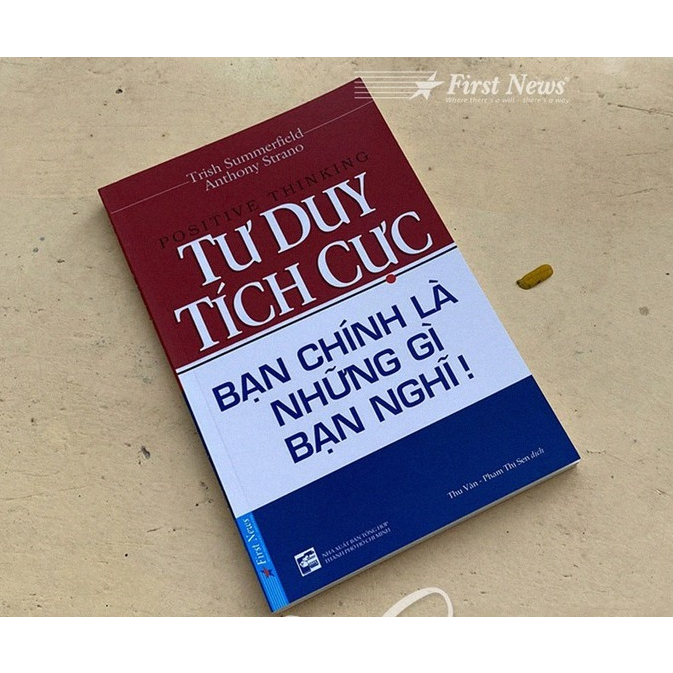 Sách - Tư Duy Tích Cực - Bạn Chính Là Những Gì Bạn Nghĩ - First News