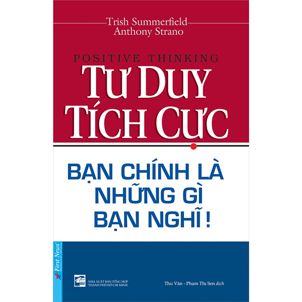 Sách - Tư Duy Tích Cực - Bạn Chính Là Những Gì Bạn Nghĩ - First News