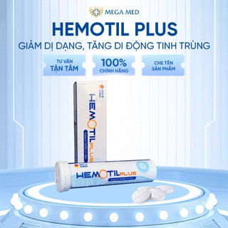 Viên sủi hemotil plus - tăng cường chất lượng tinh trùng - hỗ trợ sinh sản