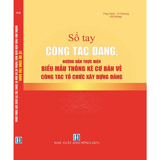 Sách sổ tay công tác đảng, hướng dẫn thực hiện biểu mẫu thống kê cơ bản về công tác tổ chức xây dựng đảng