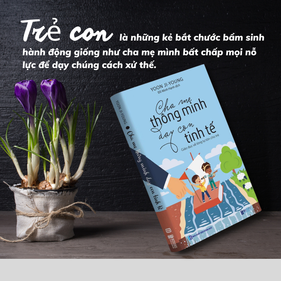 BIZBOOKS - Sách Cha mẹ thông minh dạy con tinh tế - Giáo dục về lòng tự tôn cho trẻ