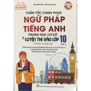Sách - Thần Tốc Chinh Phục Ngữ Pháp Tiếng Anh Trung Học Cơ Sở Và Luyện Thi Vào Lớp 10 (tập 1)