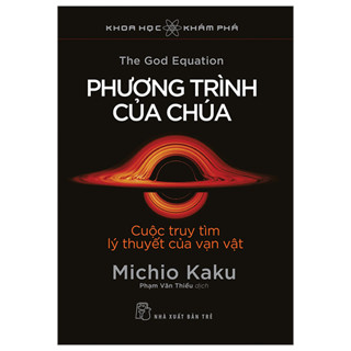  Sách - Khoa Học Khám Phá - Phương Trình Của Chúa - Cuộc Truy Tìm Lý Thuyết Của Vạn Vật - Michio Kaku 