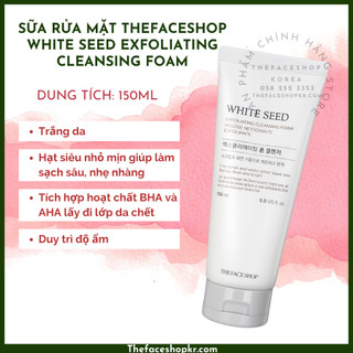 Sữa rửa mặt làm trắng sáng da THEFACESHOP WHITE SEED EXFOLIATING CLEANSING FOAM 150ML
