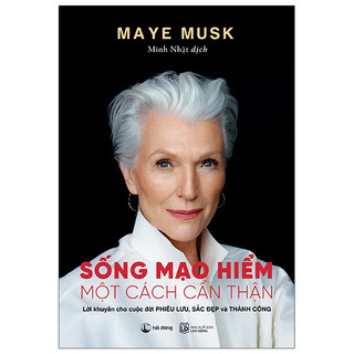 Sách Sống mạo hiểm một cách cẩn thận (tác giả Maye Musk - mẹ của tỷ phú Elon Musk