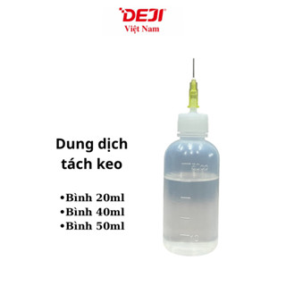 Dung Dịch Deji Tách Keo / Tháo Pin / Tháo Màn 10ml/20ml/50ml
