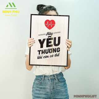 Tranh gỗ truyền động lực bằng Gỗ thiết kế độc nhất MP82 - "Hãy yêu thương khi còn có thể..."
