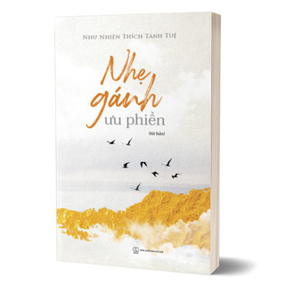 Sách - Nhẹ Gánh Ưu Phiền ( Như Nhiên Thích Tánh Tuệ, NNA)