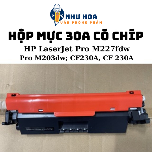 Hộp Mực 30A CÓ CHIP hộp mực máy in HP LaserJet Pro M227fdw; HP LaserJet Pro M203dw; CF230A, CF 230A