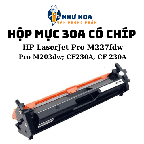 Hộp Mực 30A CÓ CHIP hộp mực máy in HP LaserJet Pro M227fdw; HP LaserJet Pro M203dw; CF230A, CF 230A
