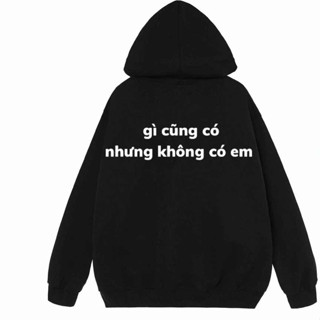 Áo gì cũng có nhưng không có em 🎁 FREESHIP 🎁 áo hoodie gì cũng có nhưng không có em - áo slogan hot trend